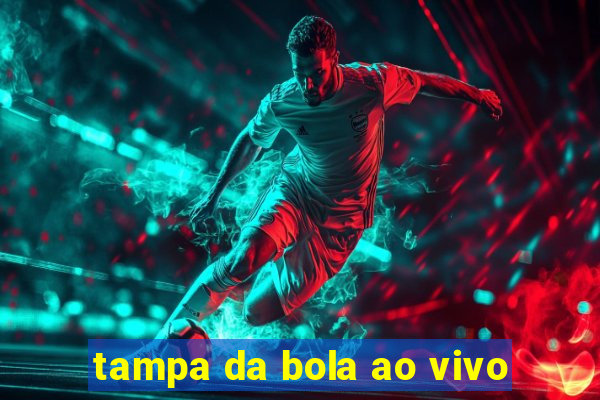 tampa da bola ao vivo